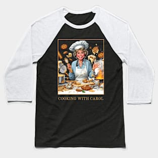 Cooking with Carol - carol burnett, the carol burnett show, carol burnett show complete series Baseball T-Shirt